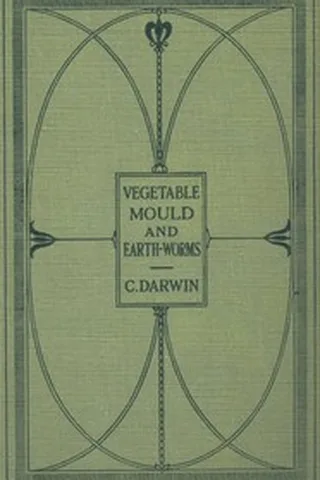 Cover of The Formation of Vegetable Mould Through the Action of Worms
