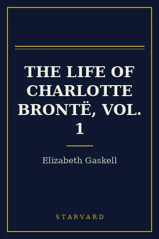 Cover of The Life of Charlotte Brontë, Vol. 1