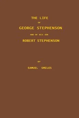 Cover of The Life of George Stephenson and of His Son Robert Stephenson